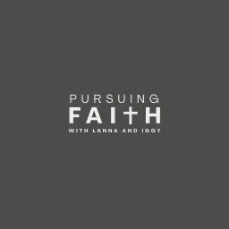 Pursuing Faith with Lanna and Iggy Podcast artwork