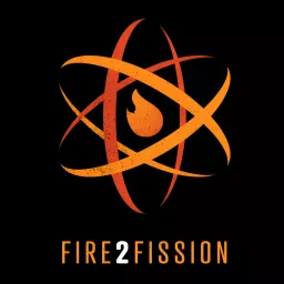 Fire2Fission Podcast