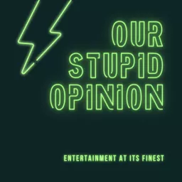 OUR STUPID OPINION