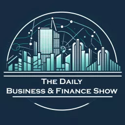 The Daily Business & Finance Show Podcast artwork