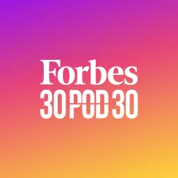 Forbes 30 pod 30 Podcast artwork