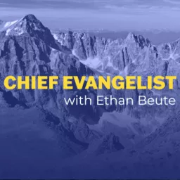 Chief Evangelist with Ethan Beute Podcast artwork