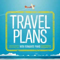 Travel Plans with Fernando Pinho Podcast artwork