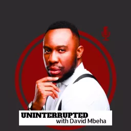 Uninterrupted with David Mbeha Podcast artwork
