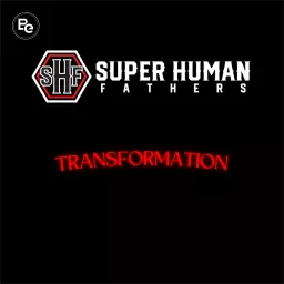 Super Human Fathers Transformation Podcast artwork