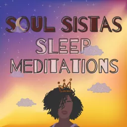 Soul Sistas Sleep Meditations - Guided Meditations for Black Women Podcast artwork