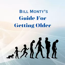 Bill Monty's Guide For Getting Older Podcast artwork