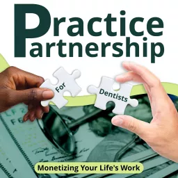 Practice Partnership: Monetizing Your Dental Practice Podcast artwork