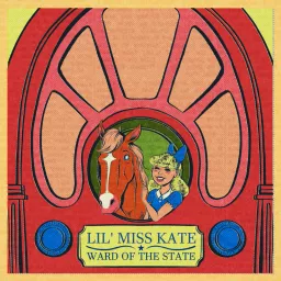 Lil' Miss Kate - Ward of the State Podcast artwork