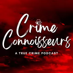 Crime Connoisseurs Podcast artwork