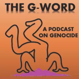 The G-Word: A Podcast on Genocide artwork