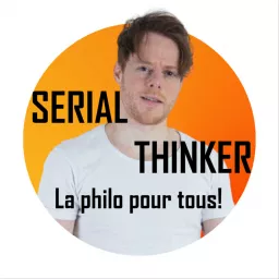 SERIAL THINKER : La philosophie pour tous ! Podcast artwork