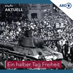 „Ein halber Tag Freiheit“ - Der Volksaufstand am 17. Juni 1953 in der DDR Podcast artwork