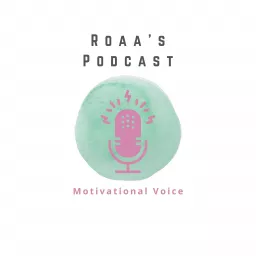 Roaa's Motivational Voice Podcast