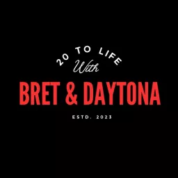 20 To Life with Bret & Daytona Podcast artwork