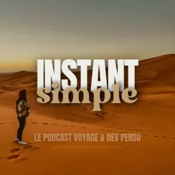 Instant Simple - Le podcast Voyage et développement personnel - Témoignages inspirants et Histoires de voyage artwork