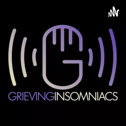 Grieving Insomniacs, a grief podcast.