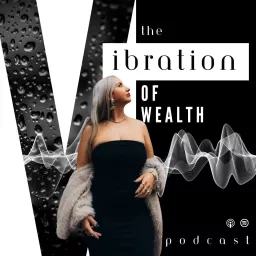 The Vibration of Wealth Podcast