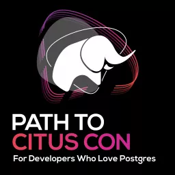 Path To Citus Con, for developers who love Postgres Podcast artwork
