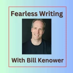 Fearless Writing with Bill Kenower Podcast artwork