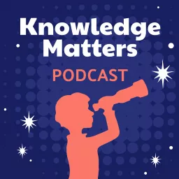 The Knowledge Matters Podcast artwork