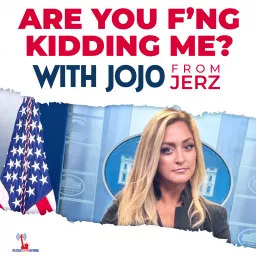 Are You F'ng Kidding Me? With JoJoFromJerz Podcast artwork