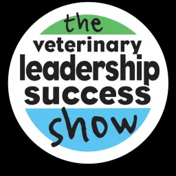 The Veterinary Leadership Success Show Podcast artwork