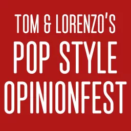 Tom & Lorenzo’s Pop Style Opinionfest Podcast artwork