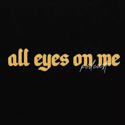 All Eyes On Me Podcast artwork