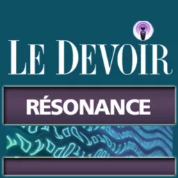 Résonance - Le Devoir Podcast artwork