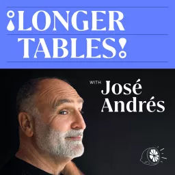 Longer Tables with José Andrés Podcast artwork