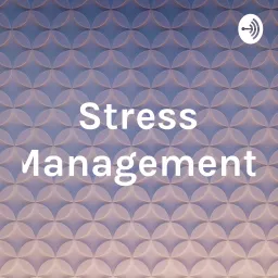 Stress Management Podcast artwork
