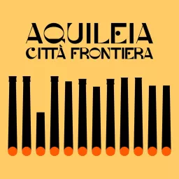 Aquileia Città Frontiera Podcast artwork