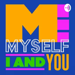Me, Myself, I and YOU Podcast artwork