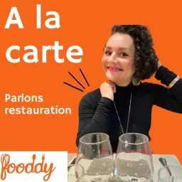 A la carte- Le podcast qui parle restauration aux restaurateurs, par FOODDY organisme de formation certifié QUALIOPI, formation restauration