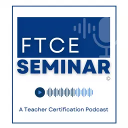FTCE Seminar: A Teacher Certification Podcast artwork