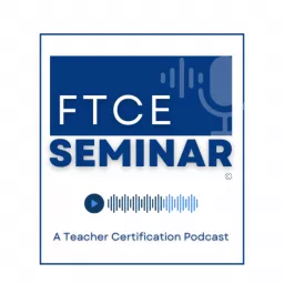 FTCE Seminar: A Teacher Certification Podcast artwork