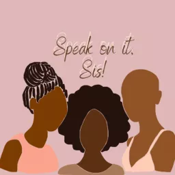 Speak on it, Sis! Podcast artwork