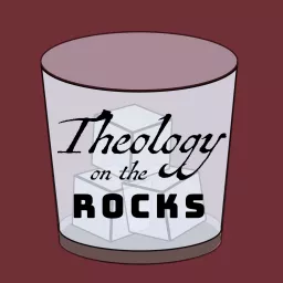 Theology on the Rocks Podcast artwork