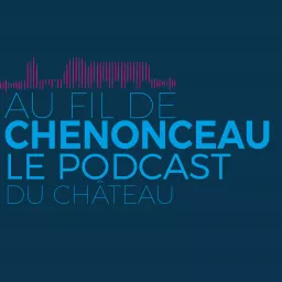 Au fil de Chenonceau Podcast artwork