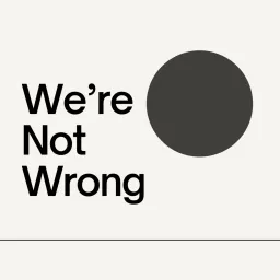 We're Not Wrong Podcast artwork