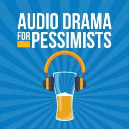 Audio Drama for Pessimists Podcast artwork