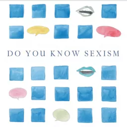 Do you know sexism Podcast artwork