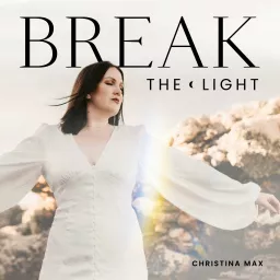 Break the Light – Energetic Life & Business Podcast mit Christina Max artwork