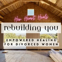 Rebuilding YOU: Empowered Healing For Divorced Women