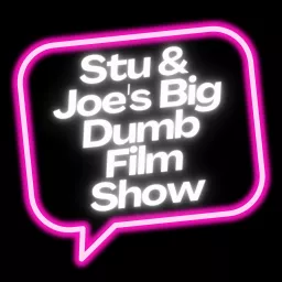 Stu & Joe's Big Dumb Film Show Podcast artwork