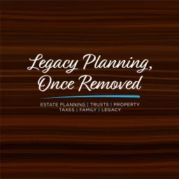 Legacy Planning, Once Removed