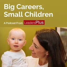 Big Careers, Small Children Podcast artwork