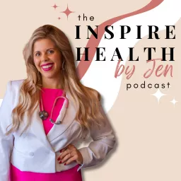 The Inspire Health by Jen Podcast