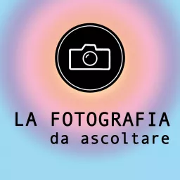 La fotografia da ascoltare Podcast artwork